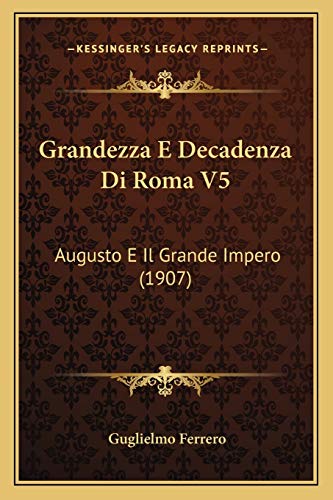Grandezza E Decadenza Di Roma V5: Augusto E Il Grande Impero (1907) (Italian Edition) (9781168468024) by Ferrero, Guglielmo
