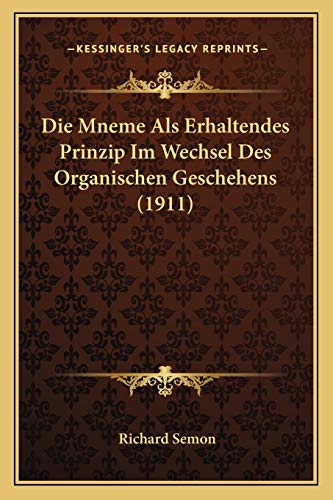 Stock image for Die Mneme ALS Erhaltendes Prinzip Im Wechsel Des Organischen Geschehens (1911) for sale by THE SAINT BOOKSTORE
