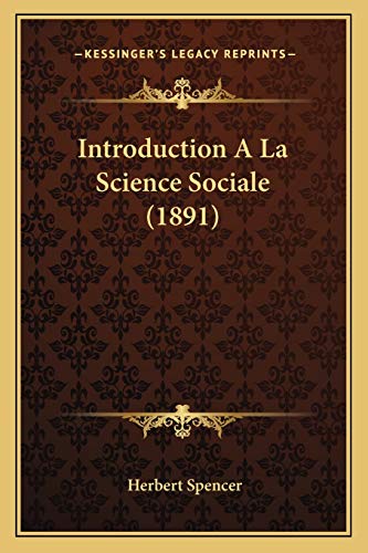 Introduction A La Science Sociale (1891) (French Edition) (9781168470553) by Spencer, Herbert