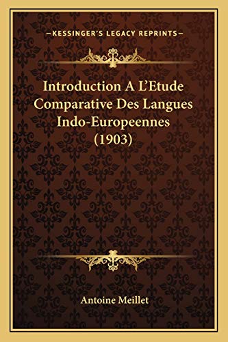 Introduction A L'Etude Comparative Des Langues Indo-Europeennes (1903) (French Edition) (9781168472694) by Meillet, Antoine