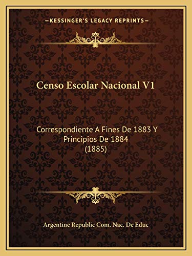 Stock image for Censo Escolar Nacional V1: Correspondiente a Fines de 1883 y Principios de 1884 (1885) for sale by THE SAINT BOOKSTORE