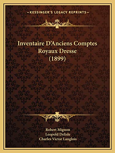 Imagen de archivo de Inventaire D'Anciens Comptes Royaux Dresse (1899) a la venta por THE SAINT BOOKSTORE