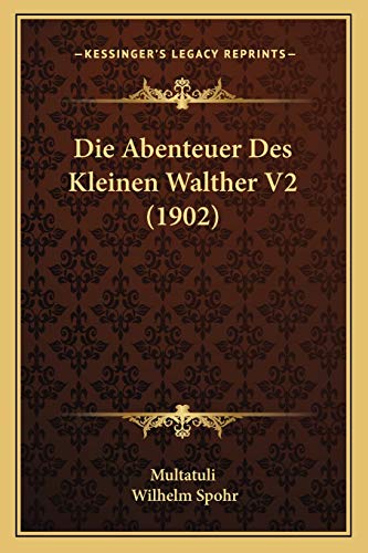 Die Abenteuer Des Kleinen Walther V2 (1902) (German Edition) (9781168486189) by Multatuli; Spohr, Wilhelm