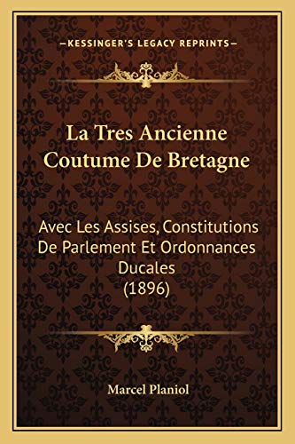 9781168486943: La Tres Ancienne Coutume De Bretagne: Avec Les Assises, Constitutions De Parlement Et Ordonnances Ducales (1896)