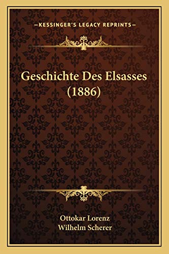 Geschichte Des Elsasses (1886) (German Edition) (9781168488602) by Lorenz, Ottokar; Scherer, Wilhelm