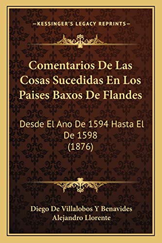 9781168488855: Comentarios de Las Cosas Sucedidas En Los Paises Baxos de Fl: Desde El Ano De 1594 Hasta El De 1598 (1876)