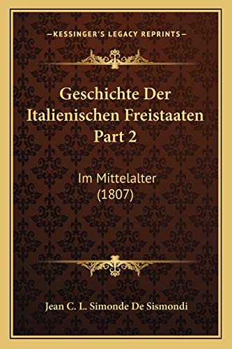 9781168489227: Geschichte Der Italienischen Freistaaten Part 2: Im Mittelalter (1807)