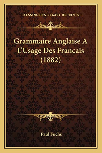 9781168493156: Grammaire Anglaise A L'Usage Des Francais (1882)