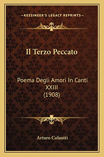 Il Terzo Peccato: Poema Degli Amori In Canti XXIII (1908) (Italian Edition) (9781168494467) by Colautti, Arturo