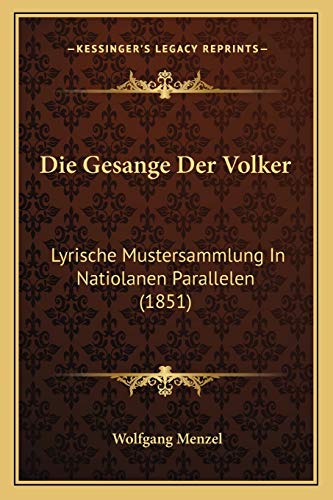 Die Gesange Der Volker: Lyrische Mustersammlung In Natiolanen Parallelen (1851) (German Edition) (9781168496720) by Menzel, Wolfgang