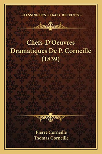 Chefs-D'Oeuvres Dramatiques De P. Corneille (1839) (French Edition) (9781168498090) by Corneille, Pierre; Corneille, Thomas