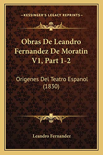 Obras De Leandro Fernandez De Moratin V1, Part 1-2: Origenes Del Teatro Espanol (1830) (Spanish Edition) (9781168498281) by Fernandez, Leandro