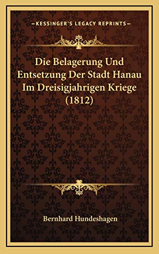 Stock image for Die Belagerung Und Entsetzung Der Stadt Hanau Im Dreisigjahrigen Kriege (1812) (German Edition) for sale by WorldofBooks