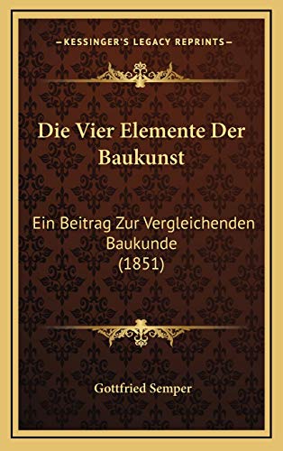 9781168502223: Die Vier Elemente Der Baukunst: Ein Beitrag Zur Vergleichenden Baukunde (1851)