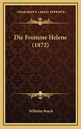 Die Fromme Helene (1872) (German Edition) (9781168504111) by Busch Dr, Wilhelm