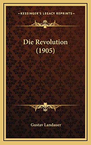 Die Revolution (1905) (German Edition) (9781168506603) by Landauer, Gustav