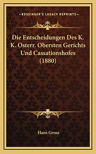Die Entscheidungen Des K. K. Osterr. Obersten Gerichts Und Cassationshofes (1880) (German Edition) (9781168508539) by Gross, Hans