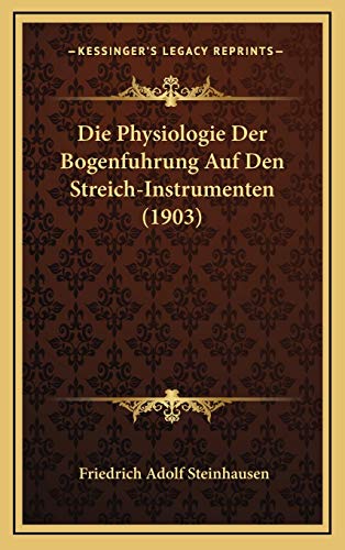 Beispielbild fr Die Physiologie Der Bogenfuhrung Auf Den Streich-Instrumenten (1903) zum Verkauf von THE SAINT BOOKSTORE