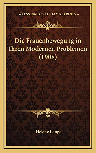 9781168517845: Die Frauenbewegung in Ihren Modernen Problemen (1908)