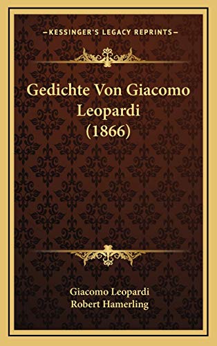 Gedichte Von Giacomo Leopardi (1866) (German Edition) (9781168519559) by Leopardi, Professor Giacomo