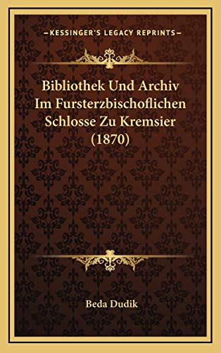 9781168524386: Bibliothek Und Archiv Im Fursterzbischoflichen Schlosse Zu Kremsier (1870)