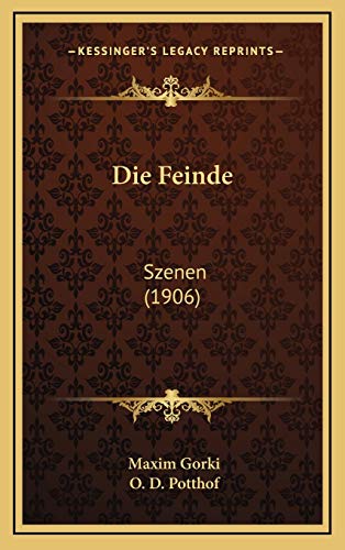 Die Feinde: Szenen (1906) (German Edition) (9781168526939) by Gorki, Maxim; Potthof, O. D.