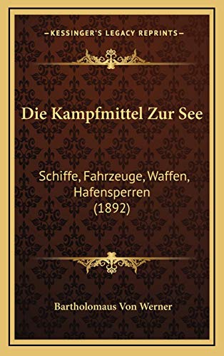 9781168527042: Die Kampfmittel Zur See: Schiffe, Fahrzeuge, Waffen, Hafensperren (1892)