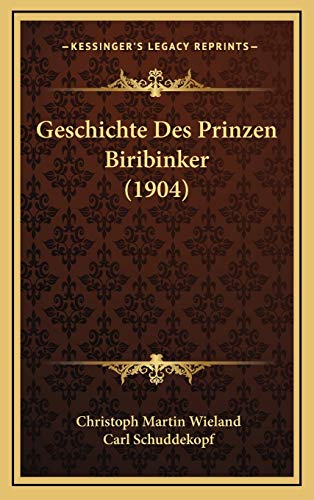 Geschichte Des Prinzen Biribinker (1904) (German Edition) (9781168528483) by Wieland, Christoph Martin