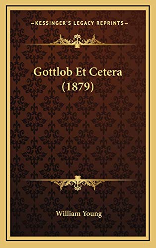 Gottlob Et Cetera (1879) (9781168529312) by Young, William