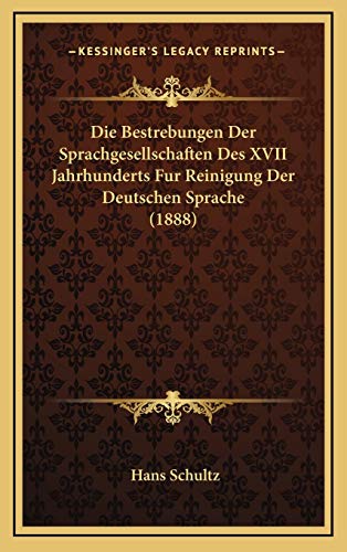 9781168529602: Die Bestrebungen Der Sprachgesellschaften Des XVII Jahrhunderts Fur Reinigung Der Deutschen Sprache (1888)