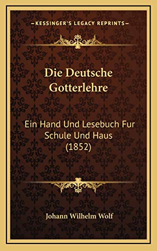 9781168529688: Die Deutsche Gotterlehre: Ein Hand Und Lesebuch Fur Schule Und Haus (1852)