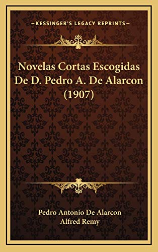 Novelas Cortas Escogidas De D. Pedro A. De Alarcon (1907) (Spanish Edition) (9781168532831) by De Alarcon, Pedro Antonio