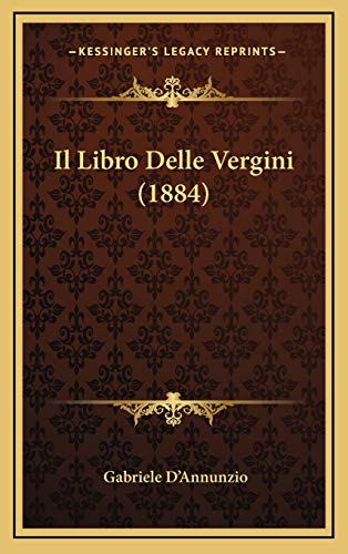Il Libro Delle Vergini (1884) (Italian Edition) (9781168534651) by D'Annunzio, Gabriele
