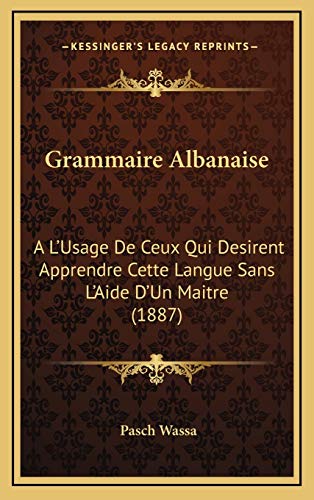 9781168535382: Grammaire Albanaise: A L'Usage De Ceux Qui Desirent Apprendre Cette Langue Sans L'Aide D'Un Maitre (1887)