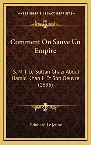 9781168535535: Comment On Sauve Un Empire: S. M. I. Le Sultan Ghazi Abdul Hamid Khan II Et Son Oeuvre (1895)