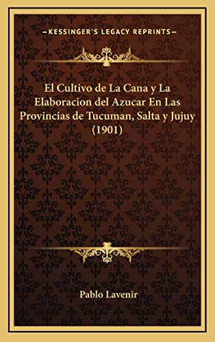 9781168539250: El Cultivo de La Cana y La Elaboracion del Azucar En Las Provincias de Tucuman, Salta y Jujuy (1901)