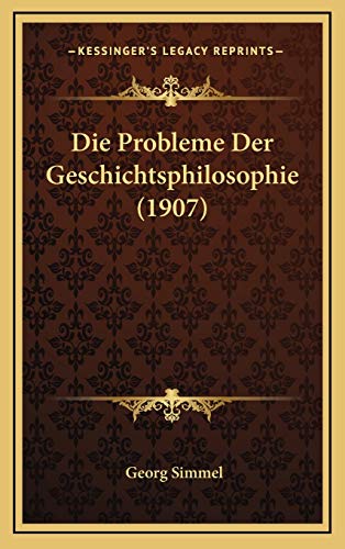 Die Probleme Der Geschichtsphilosophie (1907) (German Edition) (9781168540911) by Simmel, Georg