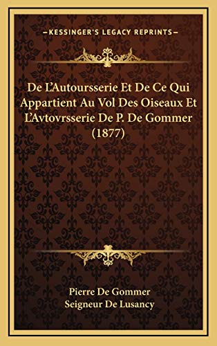 9781168543639: De L'Autoursserie Et De Ce Qui Appartient Au Vol Des Oiseaux Et L'Avtovrsserie De P. De Gommer (1877)