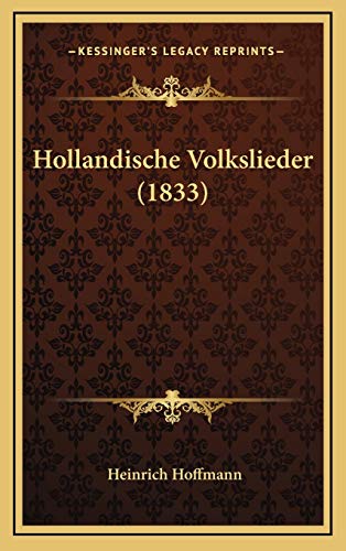 Hollandische Volkslieder (1833) (German Edition) (9781168544278) by Hoffmann, Heinrich