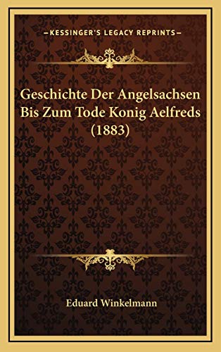 9781168544698: Geschichte Der Angelsachsen Bis Zum Tode Konig Aelfreds (1883)