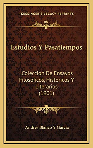 9781168547231: Estudios Y Pasatiempos: Coleccion De Ensayos Filosoficos, Historicos Y Literarios (1901)