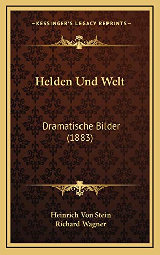 Helden Und Welt: Dramatische Bilder (1883) (German Edition) (9781168547934) by Stein, Heinrich Von; Wagner, Richard