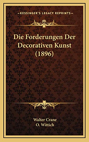 Die Forderungen Der Decorativen Kunst (1896) (German Edition) (9781168551160) by Crane, Walter
