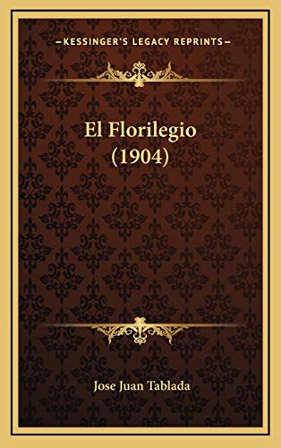 El Florilegio (1904) (Spanish Edition) (9781168551412) by Tablada, Jose Juan