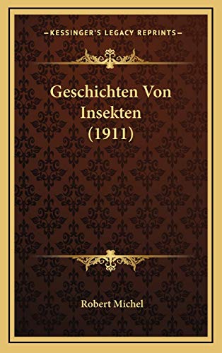 Geschichten Von Insekten (1911) (German Edition) (9781168553645) by Michel, Robert