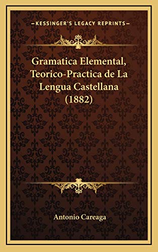 9781168557568: Gramatica Elemental, Teorico-Practica de La Lengua Castellana (1882)