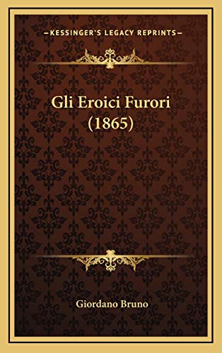 Gli Eroici Furori (1865) (Italian Edition) (9781168558428) by Bruno, Giordano