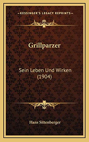 9781168559616: Grillparzer: Sein Leben Und Wirken (1904)
