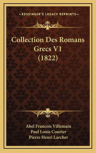 Collection Des Romans Grecs V1 (1822) (French Edition) (9781168560520) by Villemain, Abel Francois