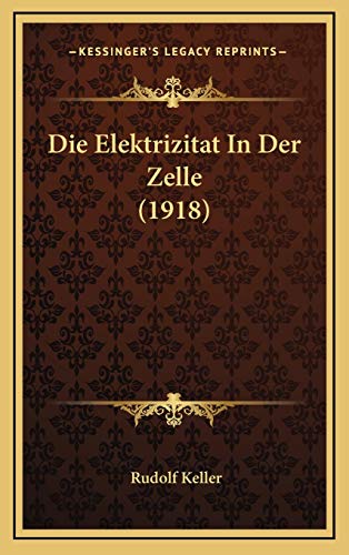 9781168567239: Die Elektrizitat In Der Zelle (1918) (German Edition)